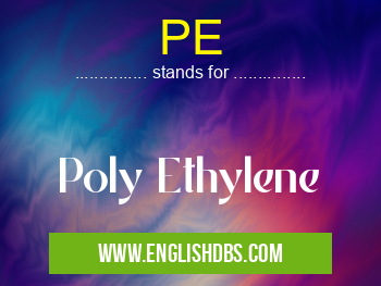 PE means Poly Ethylene PE