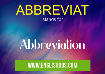 ABBREVIAT means Abbreviation ABBREVIAT