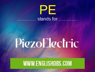 PE means PiezoElectric PE