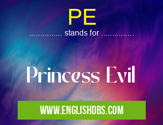 PE means Princess Evil PE