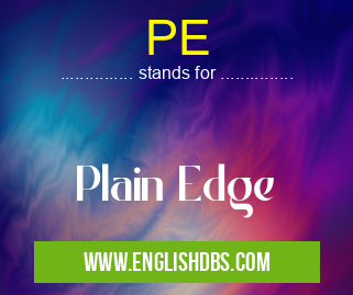 PE means Plain Edge PE