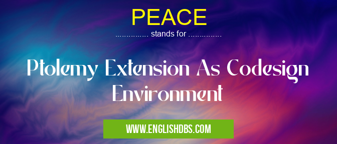 PEACE means Ptolemy Extension As Codesign Environment PEACE
