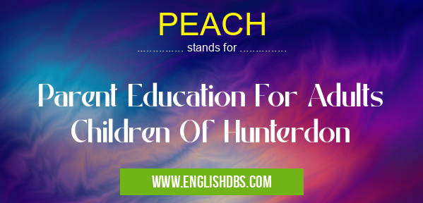 PEACH means Parent Education For Adults Children Of Hunterdon PEACH