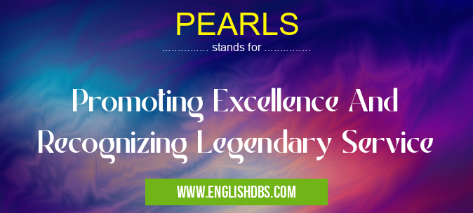 PEARLS means Promoting Excellence And Recognizing Legendary Service PEARLS