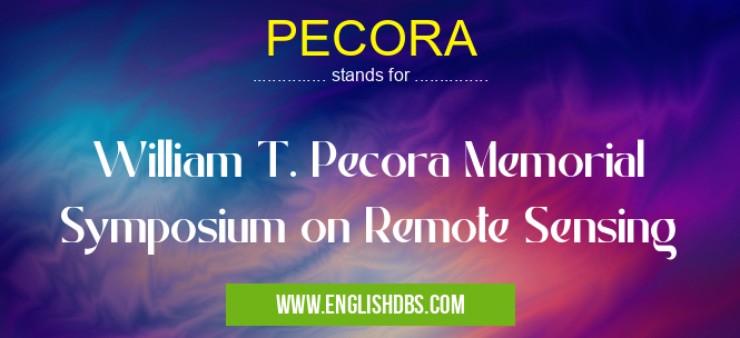 PECORA means William T. Pecora Memorial Symposium on Remote Sensing PECORA