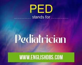 PED means Pediatrician PED