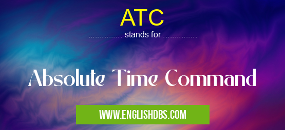 ATC means Absolute Time Command ATC