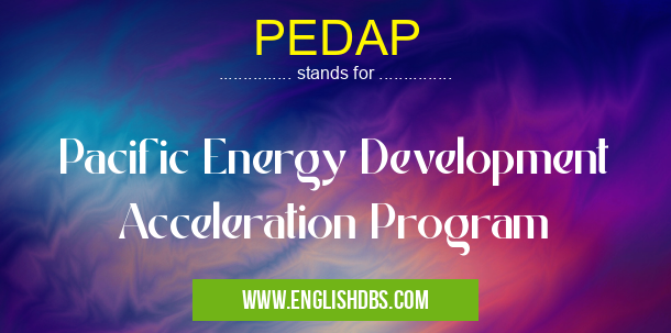 PEDAP means Pacific Energy Development Acceleration Program PEDAP