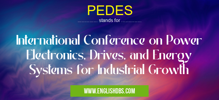 PEDES means International Conference on Power Electronics, Drives, and Energy Systems for Industrial Growth PEDES