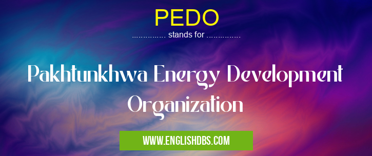 PEDO means Pakhtunkhwa Energy Development Organization PEDO
