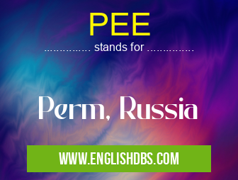 PEE means Perm, Russia PEE