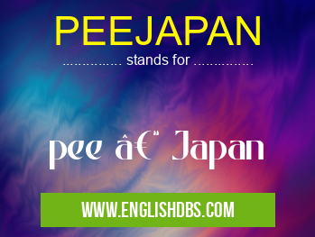 PEEJAPAN means pee – Japan PEEJAPAN