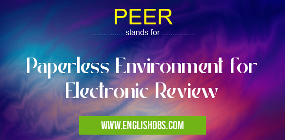 PEER means Paperless Environment for Electronic Review PEER
