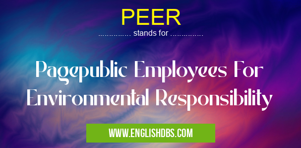 PEER means Pagepublic Employees For Environmental Responsibility PEER