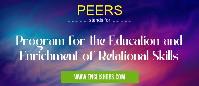 PEERS means Program for the Education and Enrichment of Relational Skills PEERS