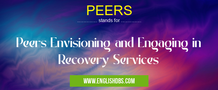 PEERS means Peers Envisioning and Engaging in Recovery Services PEERS