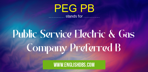 PEG PB means Public Service Electric & Gas Company Preferred B PEG PB
