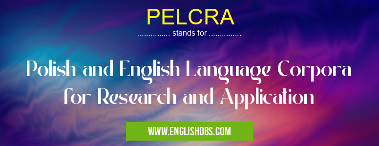 PELCRA means Polish and English Language Corpora for Research and Application PELCRA