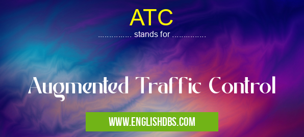ATC means Augmented Traffic Control ATC