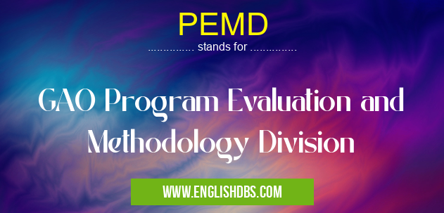 PEMD means GAO Program Evaluation and Methodology Division PEMD