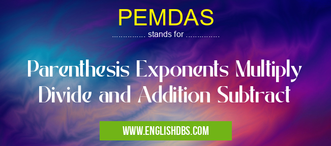 PEMDAS means Parenthesis Exponents Multiply Divide and Addition Subtract PEMDAS