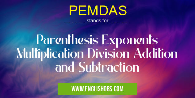 PEMDAS means Parenthesis Exponents Multiplication Division Addition and Subtraction PEMDAS