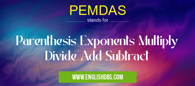 PEMDAS means Parenthesis Exponents Multiply Divide Add Subtract PEMDAS