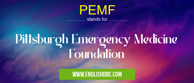 PEMF means Pittsburgh Emergency Medicine Foundation PEMF