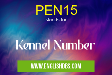 PEN15 means Kennel Number PEN15