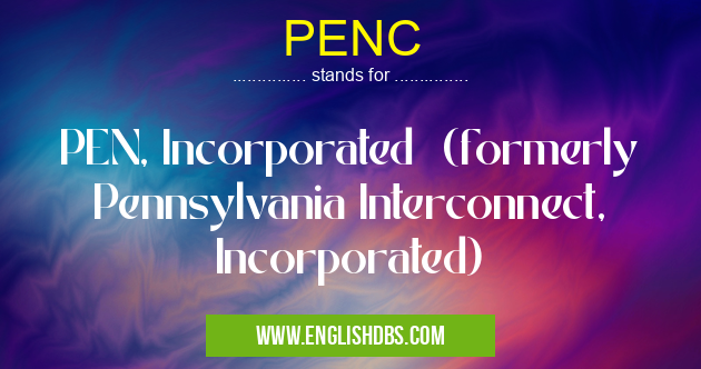 PENC means PEN, Incorporated (formerly Pennsylvania Interconnect, Incorporated) PENC
