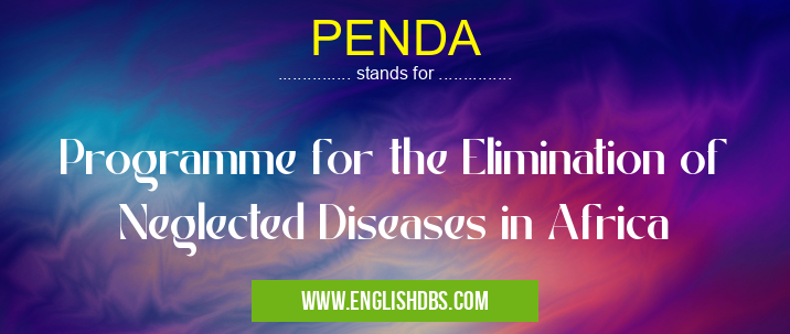 PENDA means Programme for the Elimination of Neglected Diseases in Africa PENDA