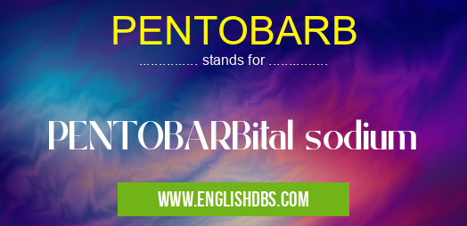 PENTOBARB means PENTOBARBital sodium PENTOBARB