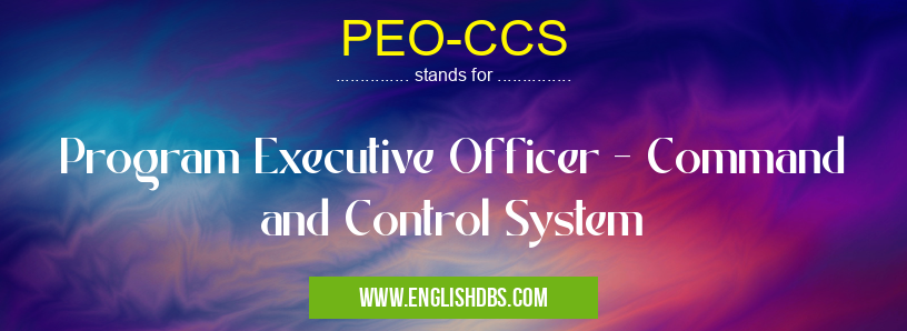 PEO-CCS means Program Executive Officer - Command and Control System PEO-CCS
