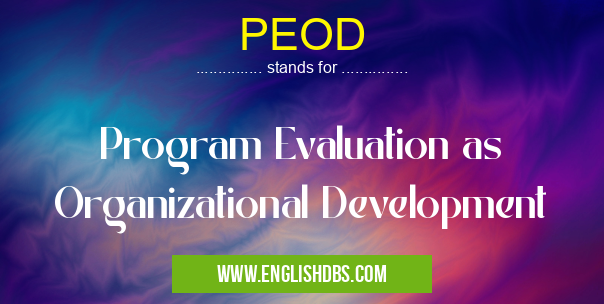 PEOD means Program Evaluation as Organizational Development PEOD