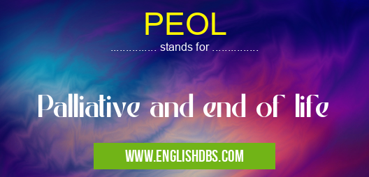 PEOL means Palliative and end of life PEOL