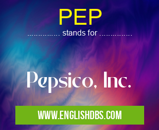 PEP means Pepsico, Inc. PEP