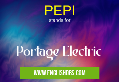 PEPI means Portage Electric PEPI