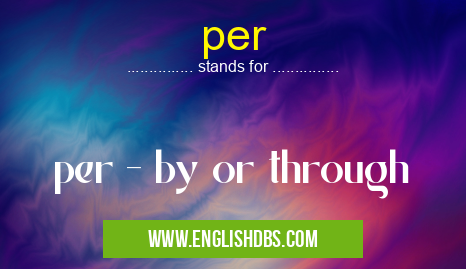 per means per - by or through per