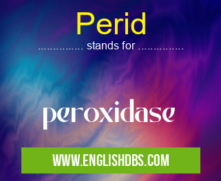 Perid means peroxidase Perid