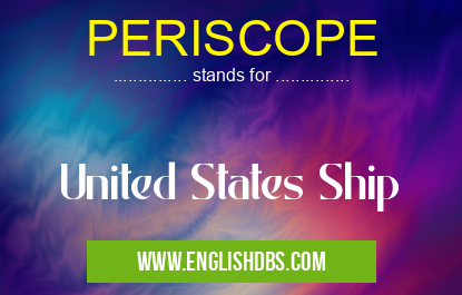 PERISCOPE means United States Ship PERISCOPE