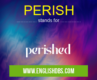PERISH means perished PERISH