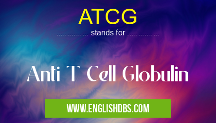 ATCG means Anti T Cell Globulin ATCG