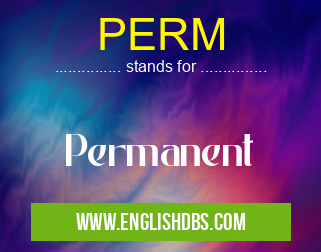 PERM means Permanent PERM