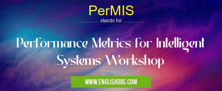 PerMIS means Performance Metrics for Intelligent Systems Workshop PerMIS