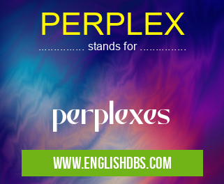 PERPLEX means perplexes PERPLEX