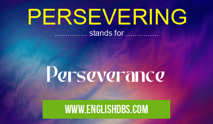 PERSEVERING means Perseverance PERSEVERING