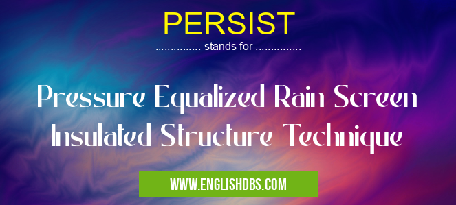 PERSIST means Pressure Equalized Rain Screen Insulated Structure Technique PERSIST