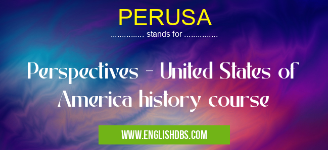 PERUSA means Perspectives - United States of America history course PERUSA