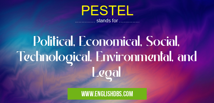 PESTEL means Political, Economical, Social, Technological, Environmental, and Legal PESTEL