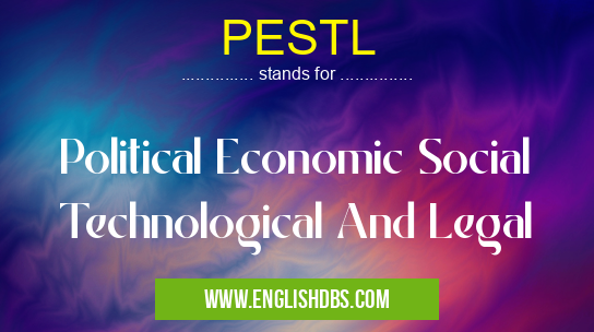 PESTL means Political Economic Social Technological And Legal PESTL
